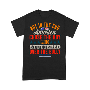 But In The End America Chose The Boy Who Stuttered Funny Shirt - Standard T-shirt