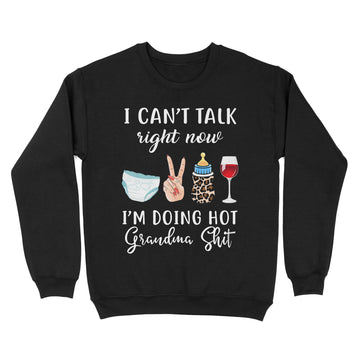 I Can't Talk Right Now I'm Doing Hot Grandma Shit Funny Mother's Day Shirt - Standard Crew Neck Sweatshirt