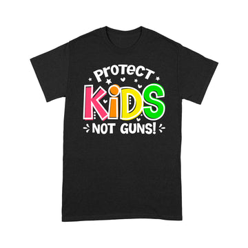 Protect Kids Not Gun Anti-Gun Gun Control Shirt - Standard T-Shirt