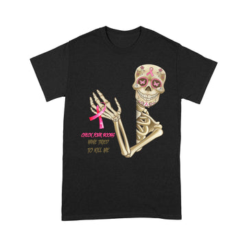 Skeleton Breast Cancer Check Your Boobs Mine Tried To Kill Me Shirt Funny Quote T-Shirt