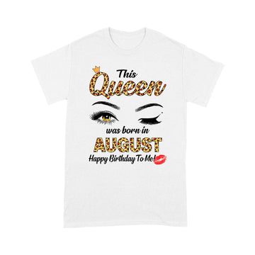 This Queen Was Born In August Funny A Queen Was Born In August Shirt - Standard T-Shirt