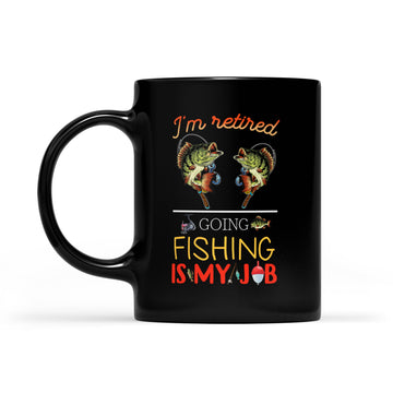 I'm Retired Going Fishing Is My Job Funny Mug - Black Mug