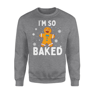 I'm So Baked Gingerbread Man Christmas Funny Cookie Baking Shirt - Standard Crew Neck Sweatshirt