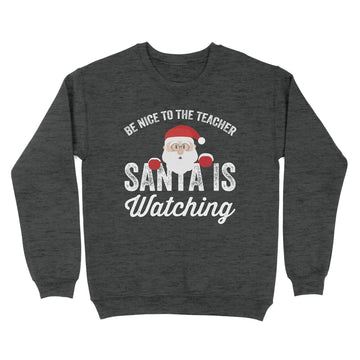 Be Nice To The Teacher Santa Is Watching Shirt Funny Christmas Shirt, Christmas Tee