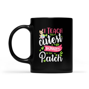 Happy Easter Teacher Mug I Teach The Cutest Bunnies In The Patch Easter Day Mug - Black Mug