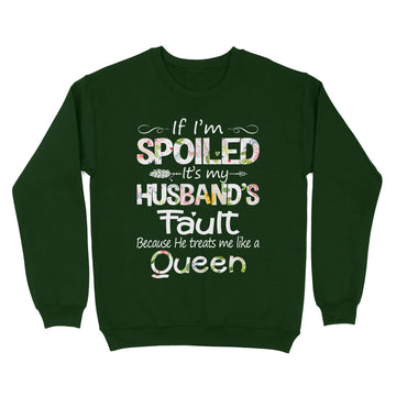 If I'm Spoiled It's My Husband Fault Because He Treats Me Like A Queen Funny Shirt - Standard Crew Neck Sweatshirt