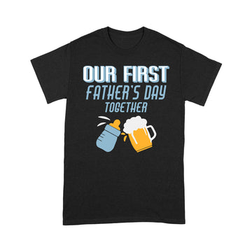 Our First Father's Day Together Funny Gift For New Dad First Time Dad T-Shirt - Standard T-Shirt
