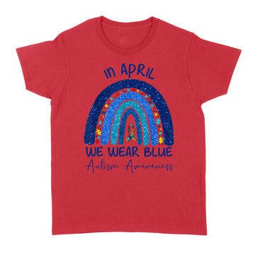 Rainbow Autism In April We Wear Blue Autism Awareness Month Shirt - Standard Women's T-shirt
