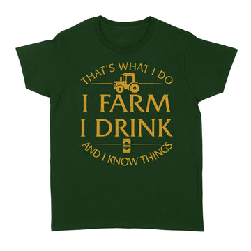 That s What I Do I Farm I Drink Beer And I Know Things Shirt - Standard Women's T-shirt