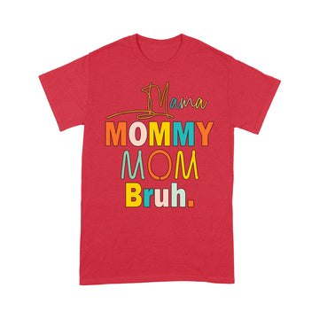 Mama Mommy Mom Bruh Mommy And Me Funny Boy Mom Life Shirt - Standard T-Shirt