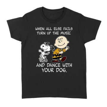 When All Else Fails Turn Up The Music And Dance With Your Dog Peanut Charlie Brown And Snoopy Funny Shirt - Standard Women's T-shirt