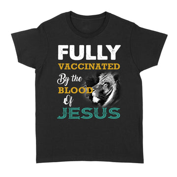 Fully Vaccinated By The Blood Of Jesus Shirt