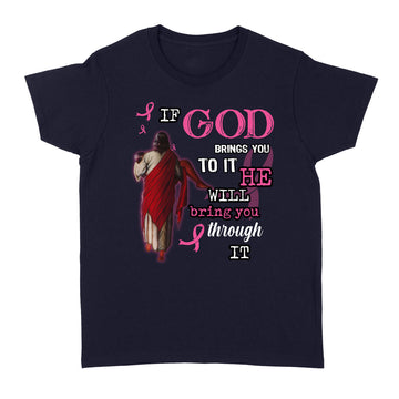 Breast Cancer If God Brings You To It He Will Bring You Through Graphic Tee Shirt - Standard Women's T-shirt