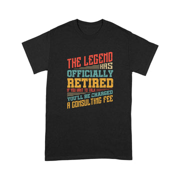 The legend has officially retired If you want to talk shirt - Standard T-shirt