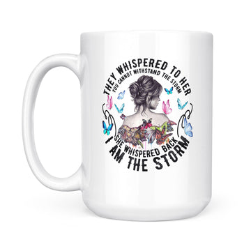They Whispered To Her You Cannot Withstand The Storm She Whispered Back I Am The Storm Mug - White Mug