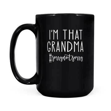 I'm That Grandma Sorry Not Sorry Funny Mug #sorrynotsorry Mug - Black Mug