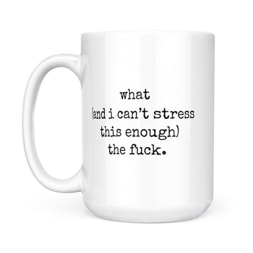 What (and I can't stress this enough) the fuck - WTF Funny Mug