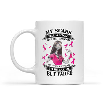 Sally My Scars Tell A Story They Are Reminders Of When Life Tried To Break Me But Failed Mug - White Mug