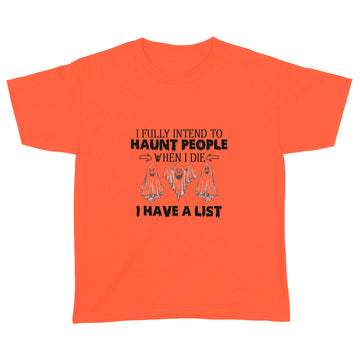 Ghost I Fully Intend To Haunt People When I Die I Have A List Hallowen Shirt - Standard Youth T-shirt