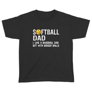 Softball Dad Like Baseball But With Bigger Balls Fathers Day Shirt