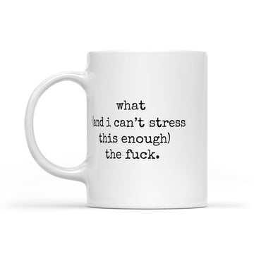 What (and I can't stress this enough) the fuck - WTF Funny Mug