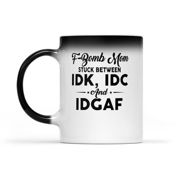 F-bomb Mom Stuck Between Idk Idc And Idgaf Funny Mug