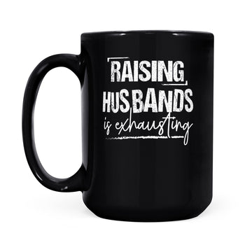 Raising Husband Is Exhausting Funny Quote - Black Mug