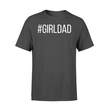 #Girldad Girl Dad Father Of Daughters Graphic Shirt - Premium T-shirt