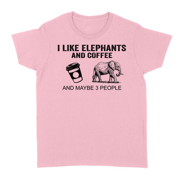 I Like Elephants And Coffee And Maybe 3 People Shirt Funny Elephants Coffee Gifts Standard Women's T-shirt
