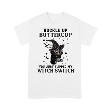 Black Cat Witch Buckle Up Buttercup You Just Flipped My Witch Switch Halloween Shirt - Standard T-Shirt