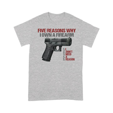 Five reasons why i own a firearm I Don't Need A Reason Graphic Tee Shirt - Standard T-Shirt