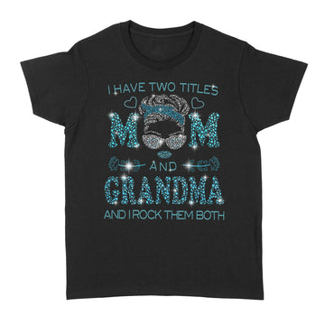 I Hate Two Titles Mom And Grandma And I Rock Them Both Funny Shirt Mother's Day Gifts - Standard Women's T-shirt