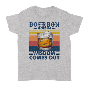 Bourbon Goes In Wisdom Comes Out Vintage Funny Shirt - Standard Women's T-shirt