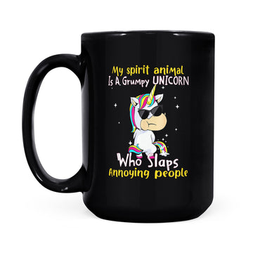 My spirit Animal Is A Grumpy Unicorn Who Slaps Annoying People Funny Mug - Black Mug