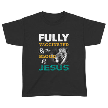 Fully Vaccinated By The Blood Of Jesus Shirt