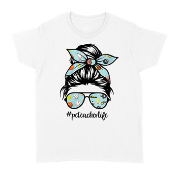 Pe Teacher Messy Bun Life Hair Glasses Phys Ed Shirt - Standard Women's T-shirt