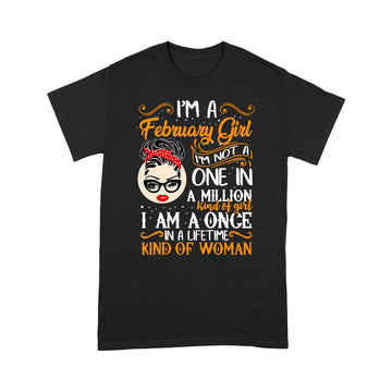 I'm A February Girl I’m Not A One In A Million Kind Of Girl I Am A Once Shirt - Standard T-shirt