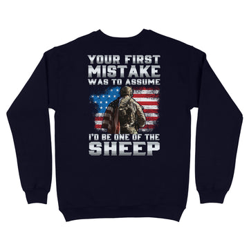 Your First Mistake Was To Assume I'd Be One Of The Sheep Veteran Shirt Print On Back - Standard Crew Neck Sweatshirt