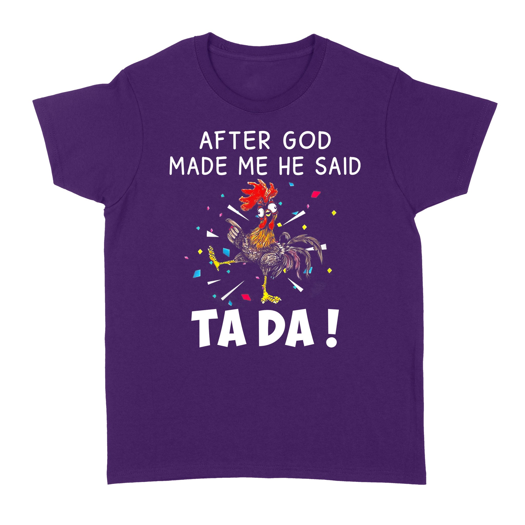 Chicken After God Made Me He Said Tada Shirt - Standard Women's T-shirt