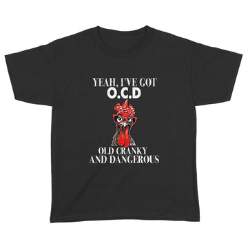 Chicken Yeah I've Got Ocd Old Crazy And Dangerous Shirt - Standard Youth T-shirt