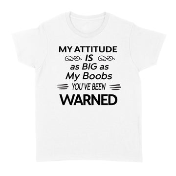 My Attitude Is As Big As My Boobs You've Been Warned Funny Shirt - Standard Women's T-shirt