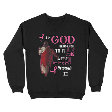 Breast Cancer If God Brings You To It He Will Bring You Through Graphic Tee Shirt - Standard Crew Neck Sweatshirt