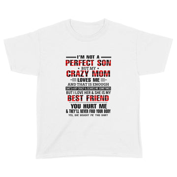 I'm Not A Perfect Son But my Crazy Mom Loves Me And That Is Enough Mother's Day Shirt - Standard Youth T-shirt