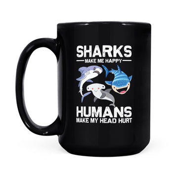 Sharks Make Me More Happy Humans Make My Head Hurt Funny Mug - Black Mug