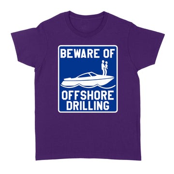 Beware Of Offshore Drilling Funny Shirt - Standard Women's T-shirt