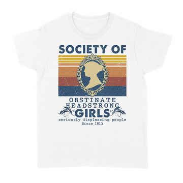 Jane Austen Society Of Obstinate Headstrong Girls Seriously Displeasing People Vintage Shirt - Standard Women's T-shirt