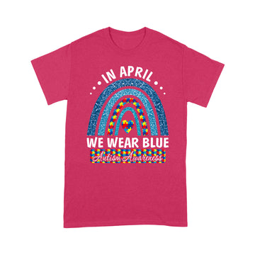 Autism Rainbow In April We Wear Tees Blue Autism Awareness Shirt - Standard T-shirt