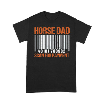 Horse Dad Scan For Payment Shirt, Fathers Day Shirt Gift For Father, Horse Dad Gift, Fatherhood Gift, Funny Riding Horses - Standard T-shirt