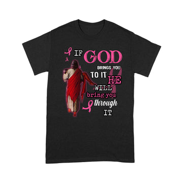 Breast Cancer If God Brings You To It He Will Bring You Through Graphic Tee Shirt - Standard T-Shirt