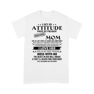 I Get My Attitude From My Freakin Awesome Mom She Is Bit Crazy Shirt Mother's Day Gift - Standard T-shirt